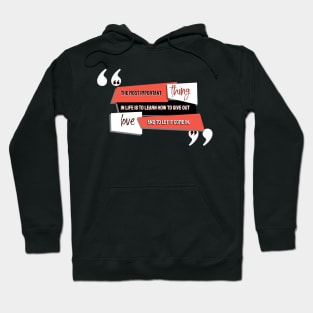 Love Quotes - The most important thing in life is to learn how to give out love and to let it come in Hoodie